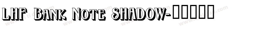 LHF Bank Note SHADOW字体转换